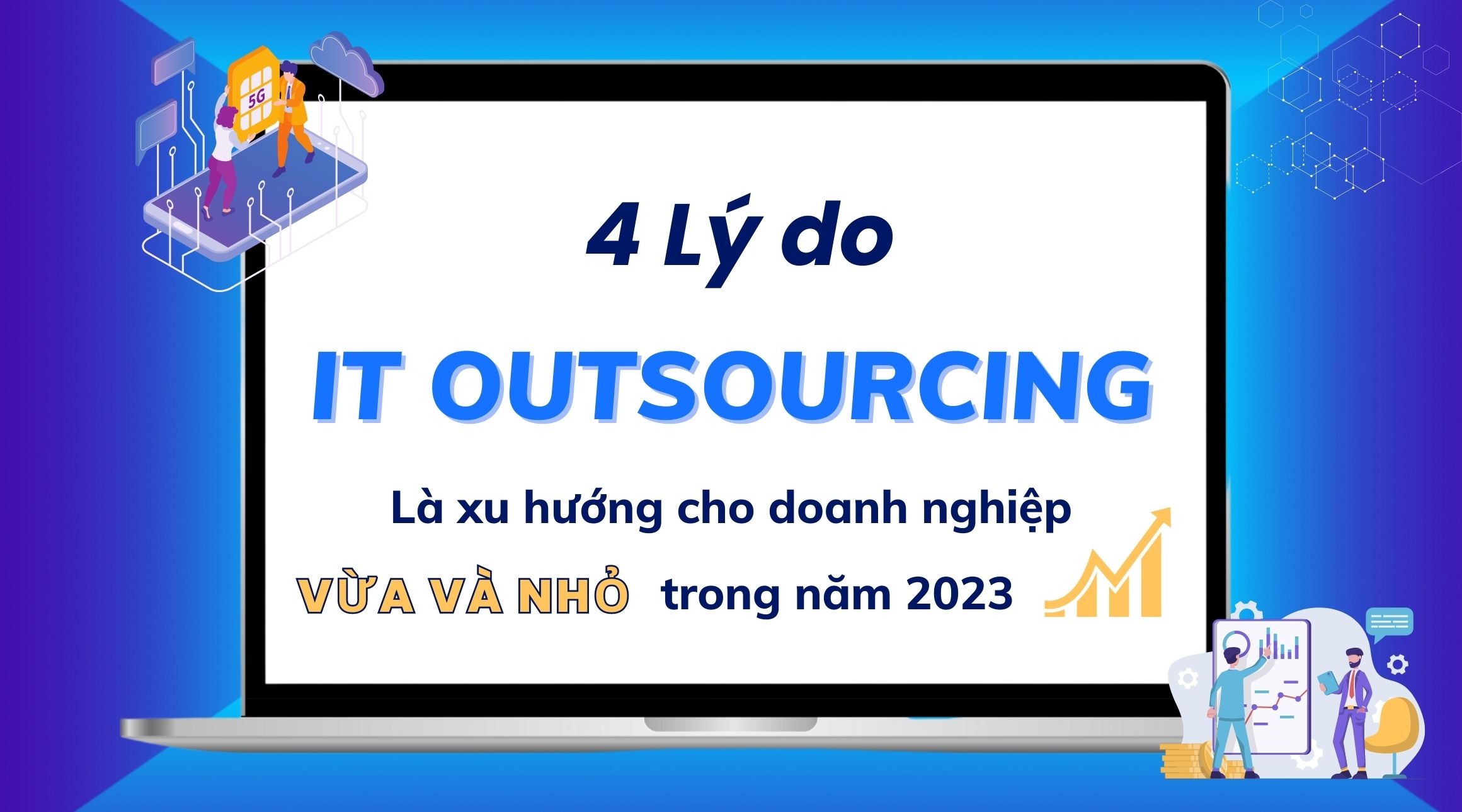 Vì sao IT Outsourcing là xu hướng cho doanh nghiệp VỪA VÀ NHỎ trong năm 2024